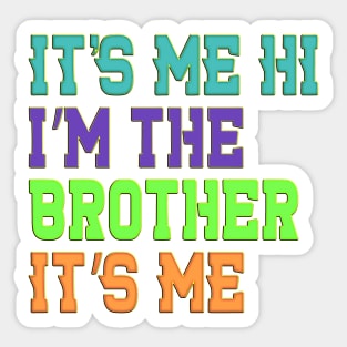 It's Me Hi I'm The Brother It's Me Funny Daddy Dad Brother Sticker